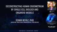 Deconstructing human endometrium by single-cell biology and organoid models - Semir Beyaz, PhD