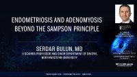 Endometriosis and Adenomyosis Beyond the Sampson Principle - Serdar Bulun, MD