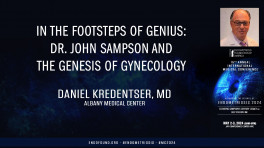 In the footsteps of genius: Dr. John Sampson and the Genesis of Gynecology-Daniel Kredentser, MD