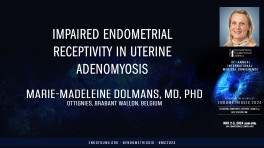 Impaired endometrial receptivity in uterine adenomyosis - Marie-Madeleine Dolmans, MD, PhD