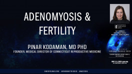 Adenomyosis & Fertility - Pinar Kodaman, MD, PhD