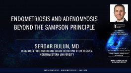 Endometriosis and Adenomyosis Beyond the Sampson Principle - Serdar Bulun, MD