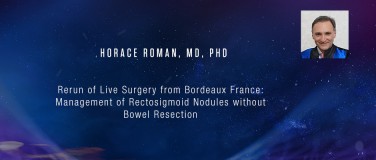 Horace Roman, MD, PhD - Rerun of Live Surgery from Bordeaux France: Management of Rectosigmoid Nodules without Bowel Resection?pop=on