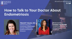 How to talk to your doctor about Endometriosis - Tracey Haas, DO?