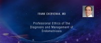 Frank Chervenak, MD - Professional Ethics of the Diagnosis and Management of  Endometriosis