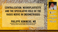 Philippe Koninckx, MD - Centralization, Neuroplasticity, and the Speculative Role of the Vagus Nerve in Endometriosis