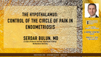 Serdar Bulun, MD - The hypothalamus: control of the circle of pain in endometriosis