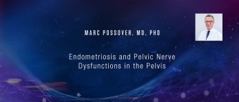 Marc Possover, MD, PhD - Endometriosis and Pelvic Nerve Dysfunctions in the Pelvis