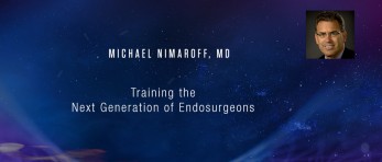 Michael Nimaroff, MD - Training the Next Generation of Endosurgeons