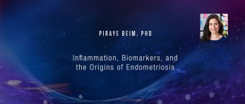 Piraye Beim, PhD - Inflammation, Biomarkers, and the Origins of Endometriosis