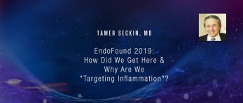 Tamer Seckin MD - How Did We Get Here & Why Are We "Targeting Inflammation"?
