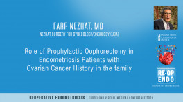 Role of Prophylactic Oophorectomy in Endometriosis Patients with Ovarian Cancer History in the family - Farr Nezhat, MD