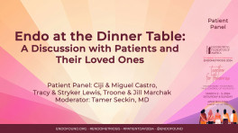 Endo at the Dinner Table: A Discussion with Patients and Their Loved Ones