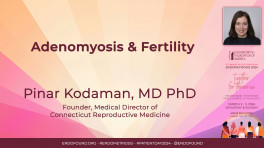Adenomyosis & Fertility - Pinar Kodaman, MD PhD