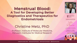 Menstrual Blood: A Tool for Developing Better Diagnostics and Therapeutics for Endometriosis - Christine Metz, PhD