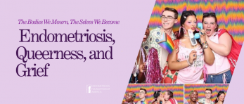 The Bodies We Mourn, The Selves We Become: Endometriosis, Queerness, and Grief