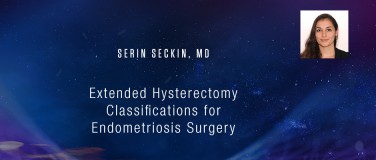Serin Seckin, MD - Extended Hysterectomy Classifications for Endometriosis Surgery?pop=on