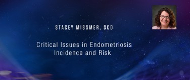 Stacey Missmer, ScD - Critical Issues in Endometriosis Incidence and Risk