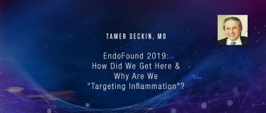 Tamer Seckin MD - How Did We Get Here & Why Are We "Targeting Inflammation"?