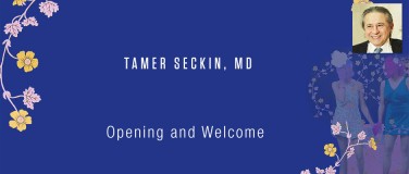 Tamer Seckin, MD - Opening and Welcome