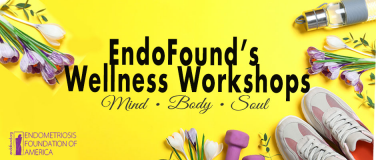 EndoFound’s “Mind, Body & Soul” Workshops Begin this Week