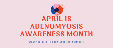 What You Need to Know About Adenomyosis