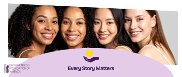 EndoFound Launches Signature "Every Story Matters" Campaign to Support Millions Living with Endometriosis?