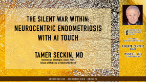 Tamer Seckin, MD - The Silent War Within: Neurocentric Endometriosis with AI Touch?