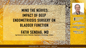 Fatih Sendag, MD - Mind the Nerves: Impact of Deep Endometriosis Surgery on Bladder Function?