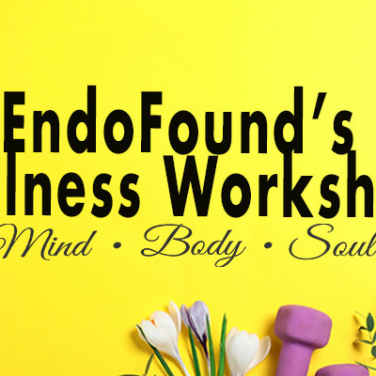 EndoFound’s “Mind, Body & Soul” Workshops Begin this Week