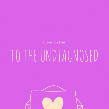 Love Letter to the Undiagnosed