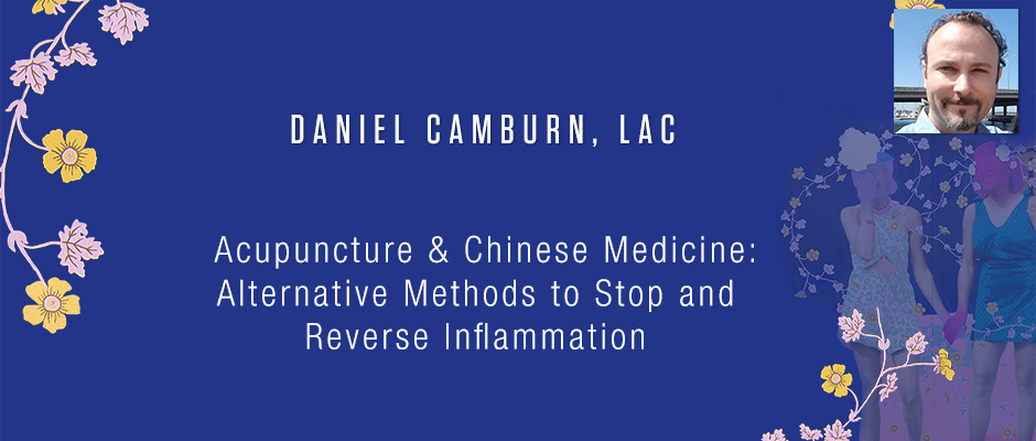 Daniel Camburn, LAc - Acupuncture & Chinese Medicine: Alternative Methods to Stop and Reverse Inflammation