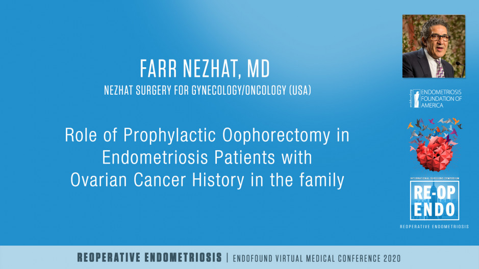 Role of Prophylactic Oophorectomy in Endometriosis Patients with Ovarian Cancer History in the family - Farr Nezhat, MD
