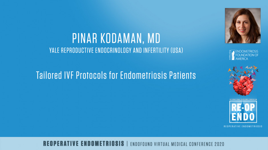 Tailored IVF protocols for Endometriosis patients -  Pinar Kodaman, MD