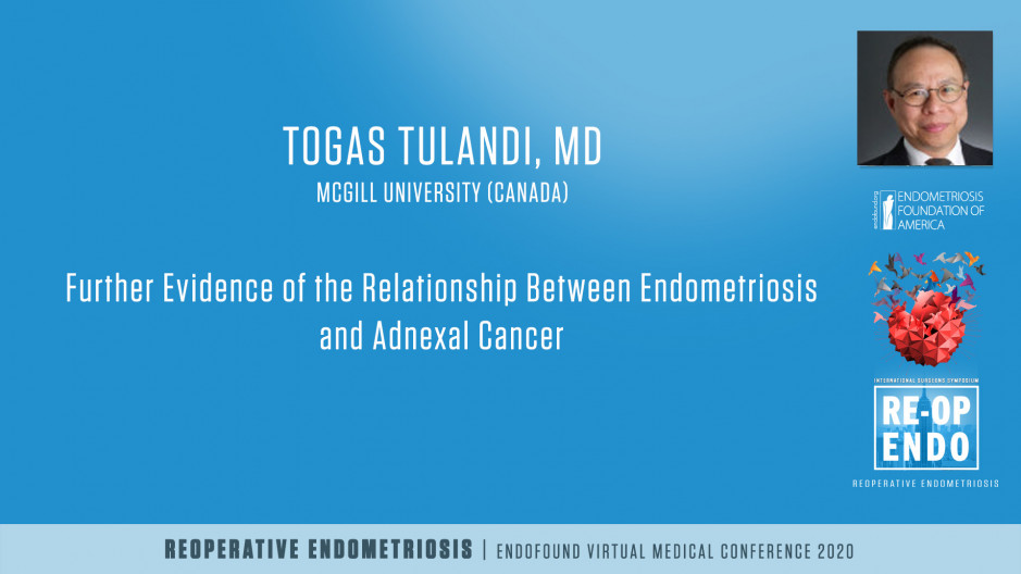 Further Evidence that endometriosis is related to tubal or ovarian cancer - Togas Tulandi, MD