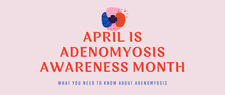 Adenomyosis: Could it be the suspect of heavy, painful periods?