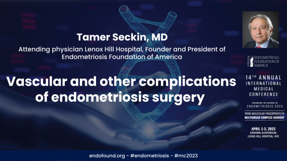 Vascular and other complications of endometriosis surgery - Tamer Seckin, MD