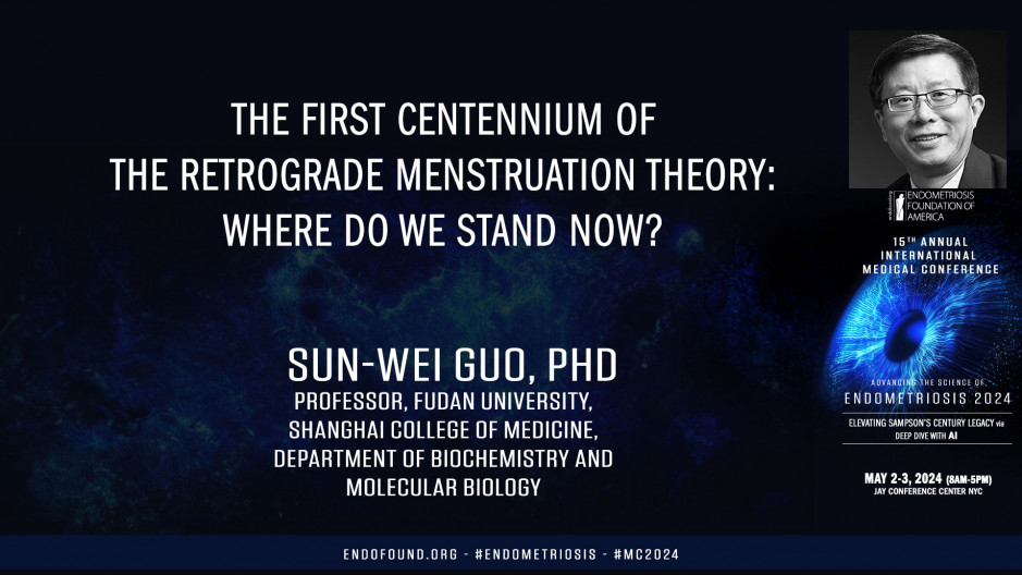 The first centennium of the retrograde menstruation theory: Where do we stand now? - Sun-Wei Guo, Ph.D.
