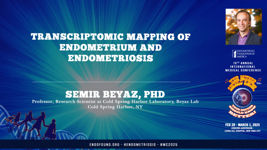 Transcriptomic Mapping of Endometrium and Endometriosis	- Semir Beyaz, PhD