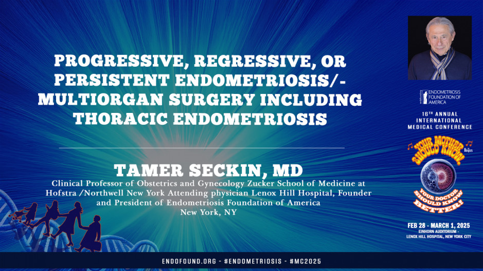 Progressive, Regressive, or Persistent Endometriosis/Multiorgan Surgery Including Thoracic Endometriosis - Tamer Seckin, MD