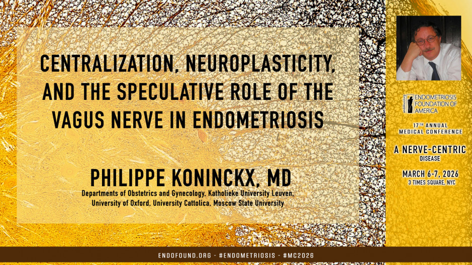Philippe Koninckx, MD - Centralization, Neuroplasticity, and the Speculative Role of the Vagus Nerve in Endometriosis