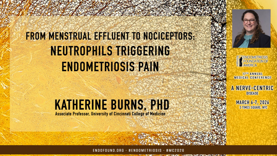 Katherine Burns, PhD - From Menstrual Effluent to Nociceptors: Neutrophils Triggering Endometriosis Pain