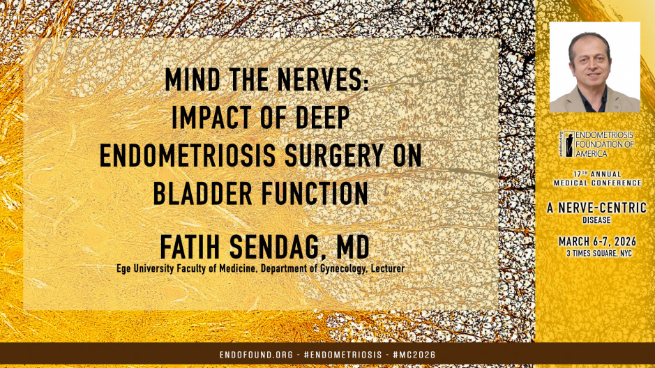 Fatih Sendag, MD - Mind the Nerves: Impact of Deep Endometriosis Surgery on Bladder Function