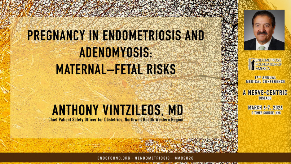 Anthony Vintzileos, MD - Pregnancy in Endometriosis and Adenomyosis: Maternal–Fetal Risks